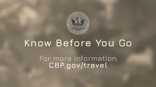 Know Before You Go. For more information contact cbp.gov/travel.