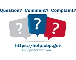 Question? Comment? Complaint? visit help.cbp.gov (in English or Spanish)